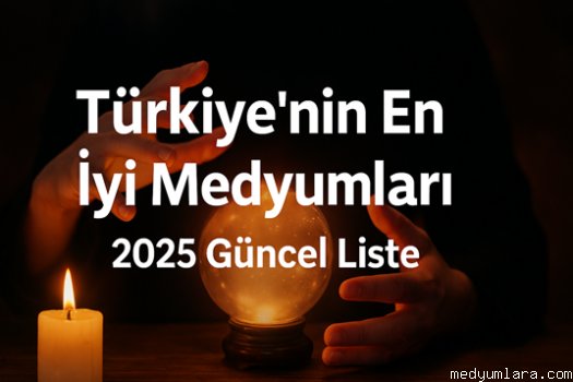 Türkiye’nin En İyi Medyumları – 2025 Güncel Liste