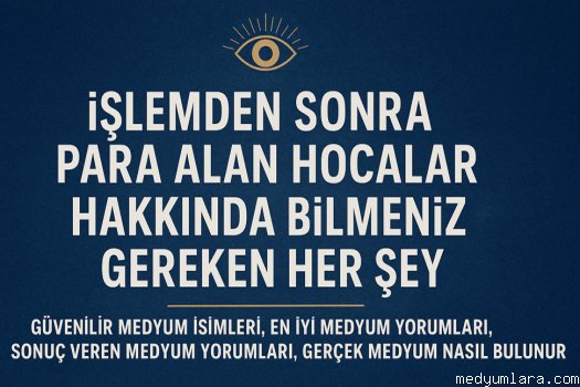 İşlemden sonra para alan hocalar güven verir. Gerçek medyum nasıl bulunur, yorumlar ne diyor, kimler güvenilir? Medyumla...