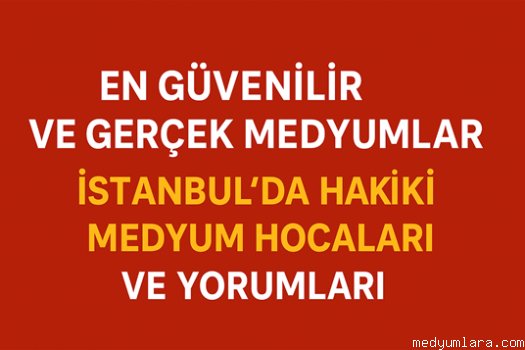 en guvenilir ve gercek medyumlar | istanbul’da hakiki medyum hocalari ve yorumlari